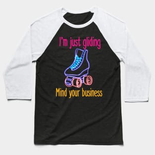 I'm Just Gliding. Mind your Business. Baseball T-Shirt